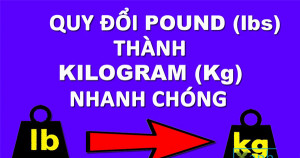 1 Pound bằng bao nhiêu Kg? và 1Kg bằng bao nhiêu Pound?