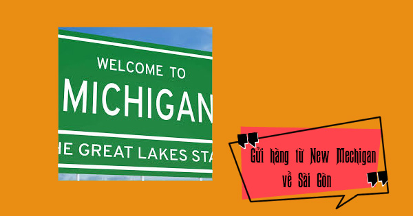 Dịch vụ gửi hàng từ bang Michigan về Sài Gòn giá rẻ