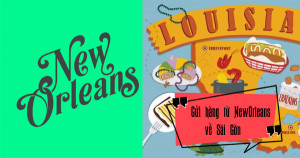 Dịch vụ gửi hàng từ thành phố New Orleans bang Louisiana Mỹ về Sài Gòn