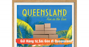 Dịch vụ gửi hàng từ Sài  Gòn đi bang Queensland Úc