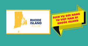 Dịch vụ  gửi hàng từ Việt Nam đi Rhode Island Mỹ
