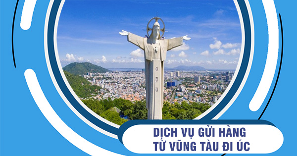 Dịch vụ vận chuyển hàng đi Úc từ Vũng Tàu