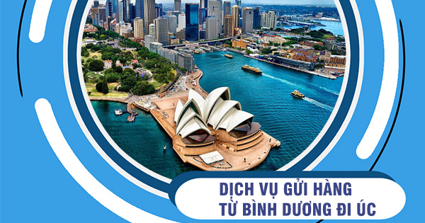 Dịch vụ gửi hàng đi úc từ Bình Dương