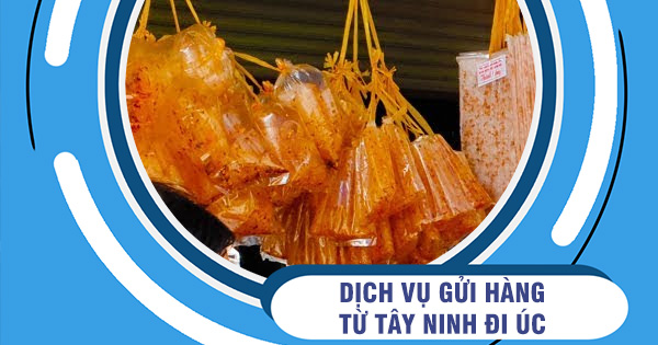 Dịch vụ gửi hàng đi Úc từ Tây NInh