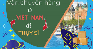 Dịch vụ gửi hàng từ Sài Gòn đi Thụy Sĩ giá rẻ