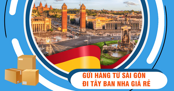 Dịch vụ gửi hàng từ Việt Nam đi Tây Ban Nha