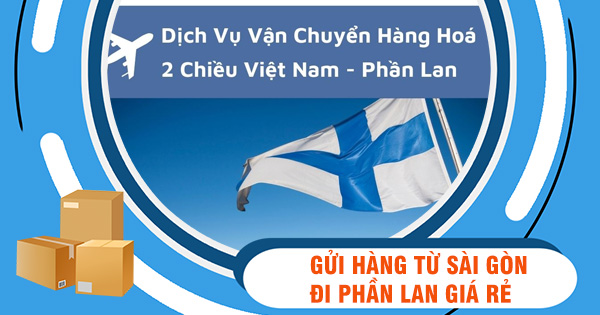 Dịch vụ gửi hàng từ Sài Gòn đi Phần Lan giá rẻ