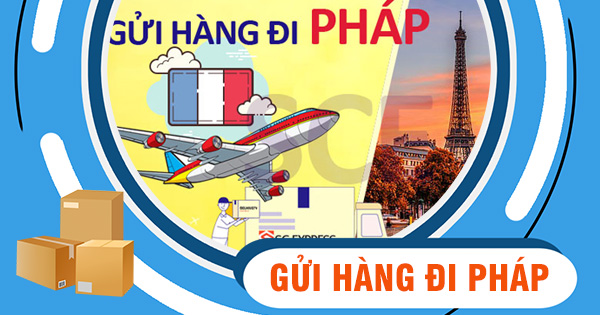 Dịch vụ gửi hàng từ Sài Gòn đi Pháp giá rẻ