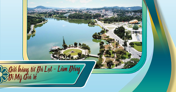 Gửi hàng tại Đà Lạt - Lâm Đồng đi Mỹ