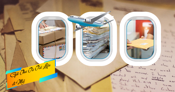 Gửi hồ sơ - chứng từ - thư tín từ Việt Nam đi Mỹ