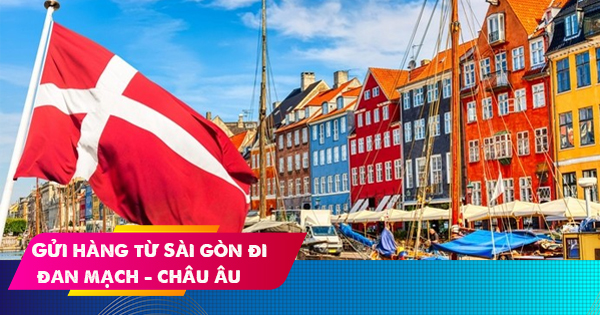 Dịch vụ gửi hàng từ Sài Gòn đi Đan Mạch giá rẻ